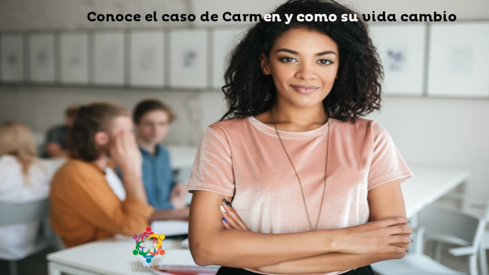 conoce a carmen y como su vida cambio despues de una capacitacion de liderazgo